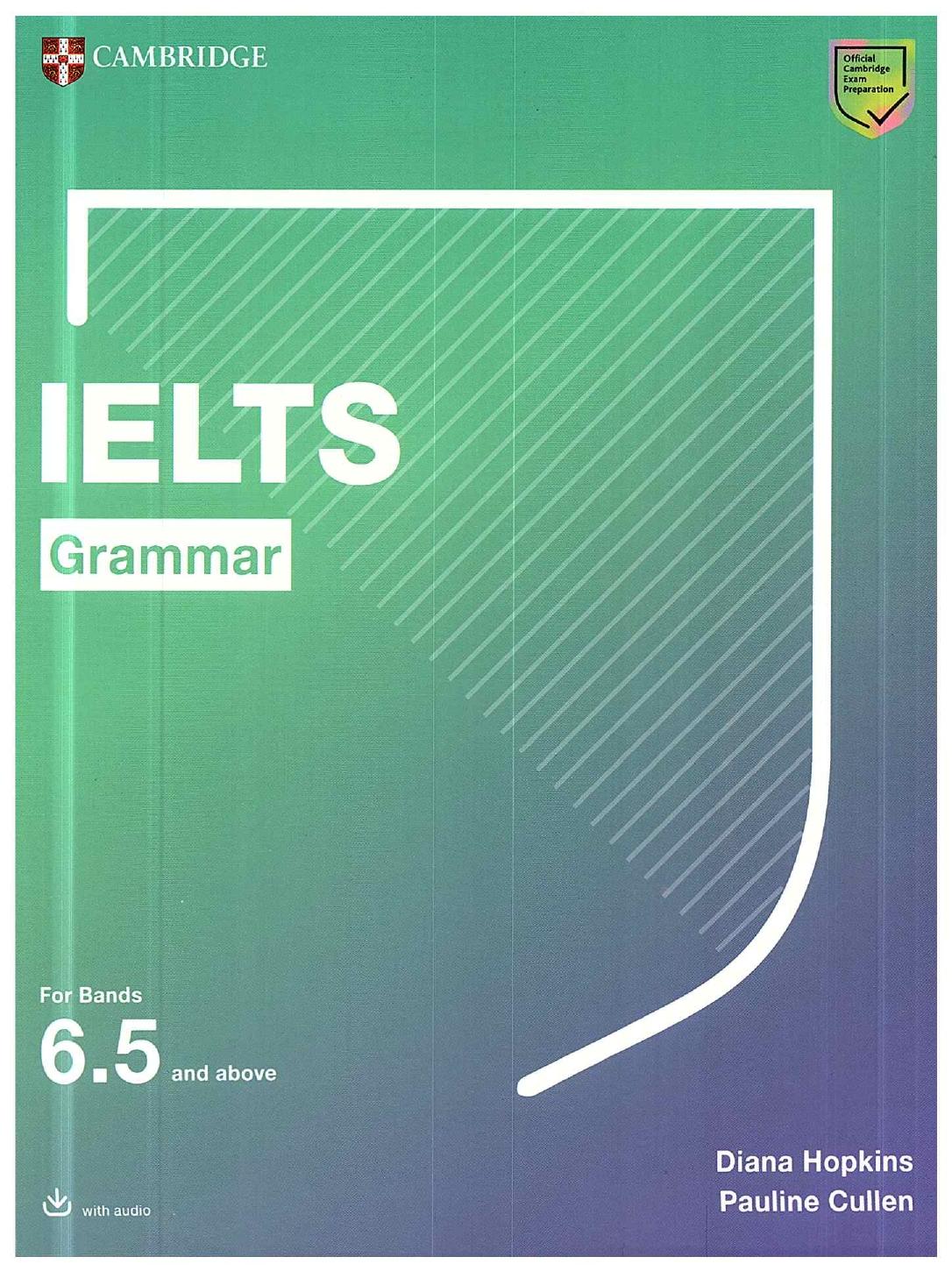 IELTS Grammar For Bands 6. 5 and above by Diana Hopkins Pauline Cullen