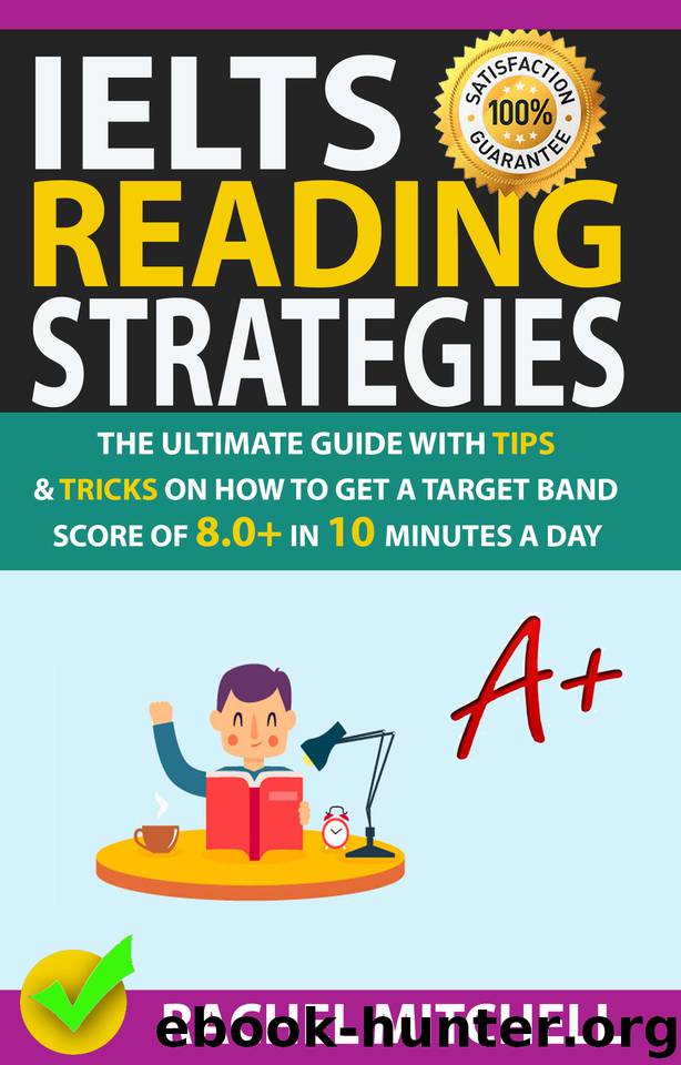 IELTS Reading Strategies: The Ultimate Guide with Tips and Tricks on How to Get a Target Band Score of 8.0+ in 10 Minutes a Day by Mitchell Rachel