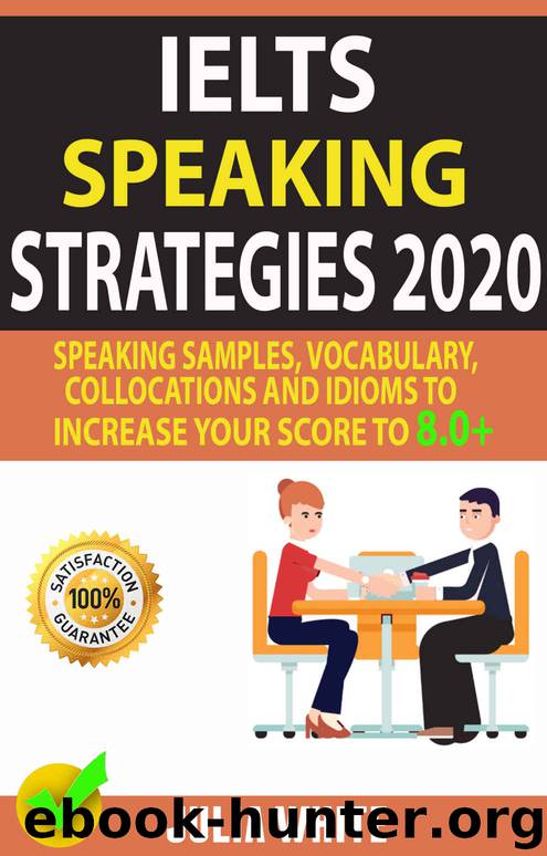 IELTS SPEAKING STRATEGIES 2020: Speaking Samples, Vocabulary, Collocations And Idioms To Increase Your Score To 8.0+ by Julia White & Cheryl Kelly