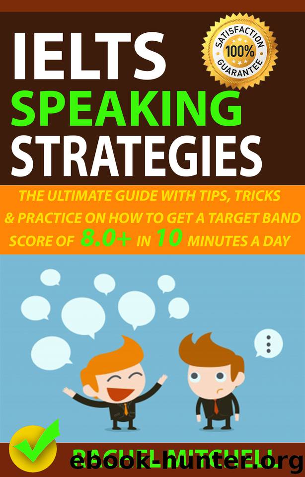 IELTS Speaking Strategies: The Ultimate Guide With Tips, Tricks, And Practice On How To Get A Target Band Score Of 8.0+ In 10 Minutes A Day by MITCHELL RACHEL
