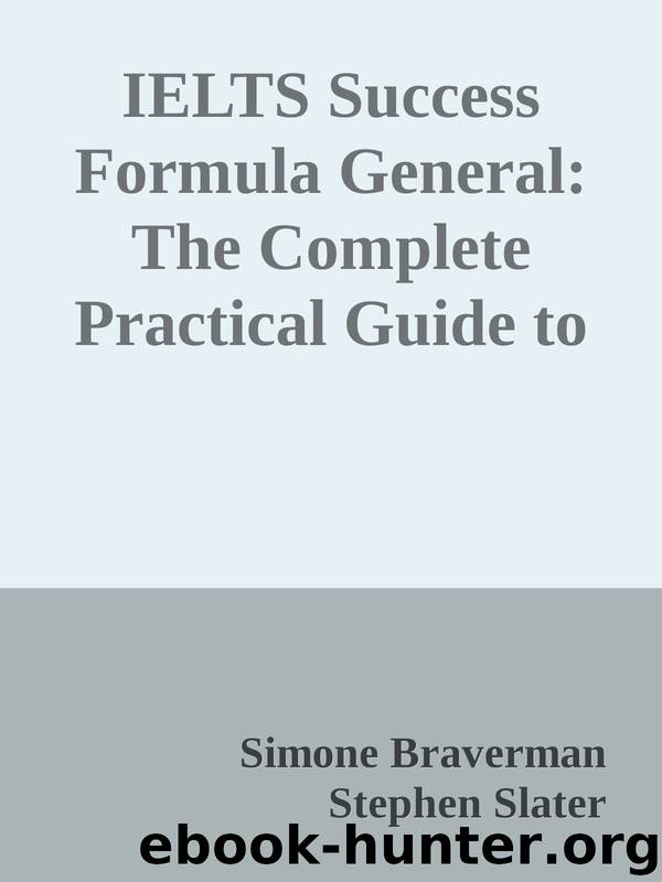 IELTS Success Formula General: The Complete Practical Guide to a Top IELTS Score by Simone Braverman & Stephen Slater