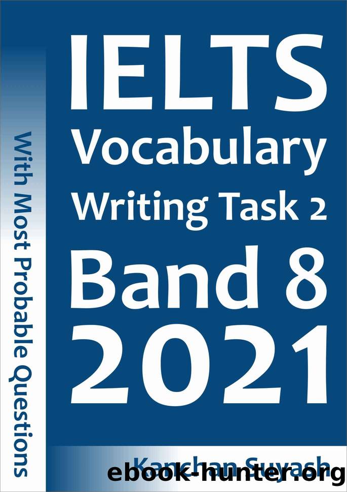 IELTS Vocabulary Writing Task 2 Band 8 2021 : Topic-Wise Vocabulary for IELTS Writing Task 2 with Most Probable Questions by Suyash Kanchan