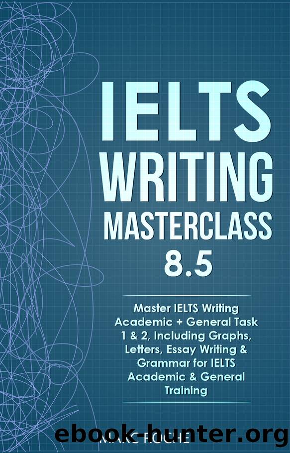 IELTS Writing Masterclass 8.5. Master IELTS Writing Academic + General Task 1 & 2, Including Graphs, Letters, Essay Writing & Grammar for IELTS Academic ... Writing Originals © (IELTS Writing Book) by Marc Roche