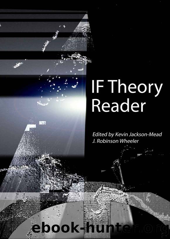 IF Theory Reader: Zork, Adventure, and beyond (IF Theory 1) by J. Robinson Wheeler