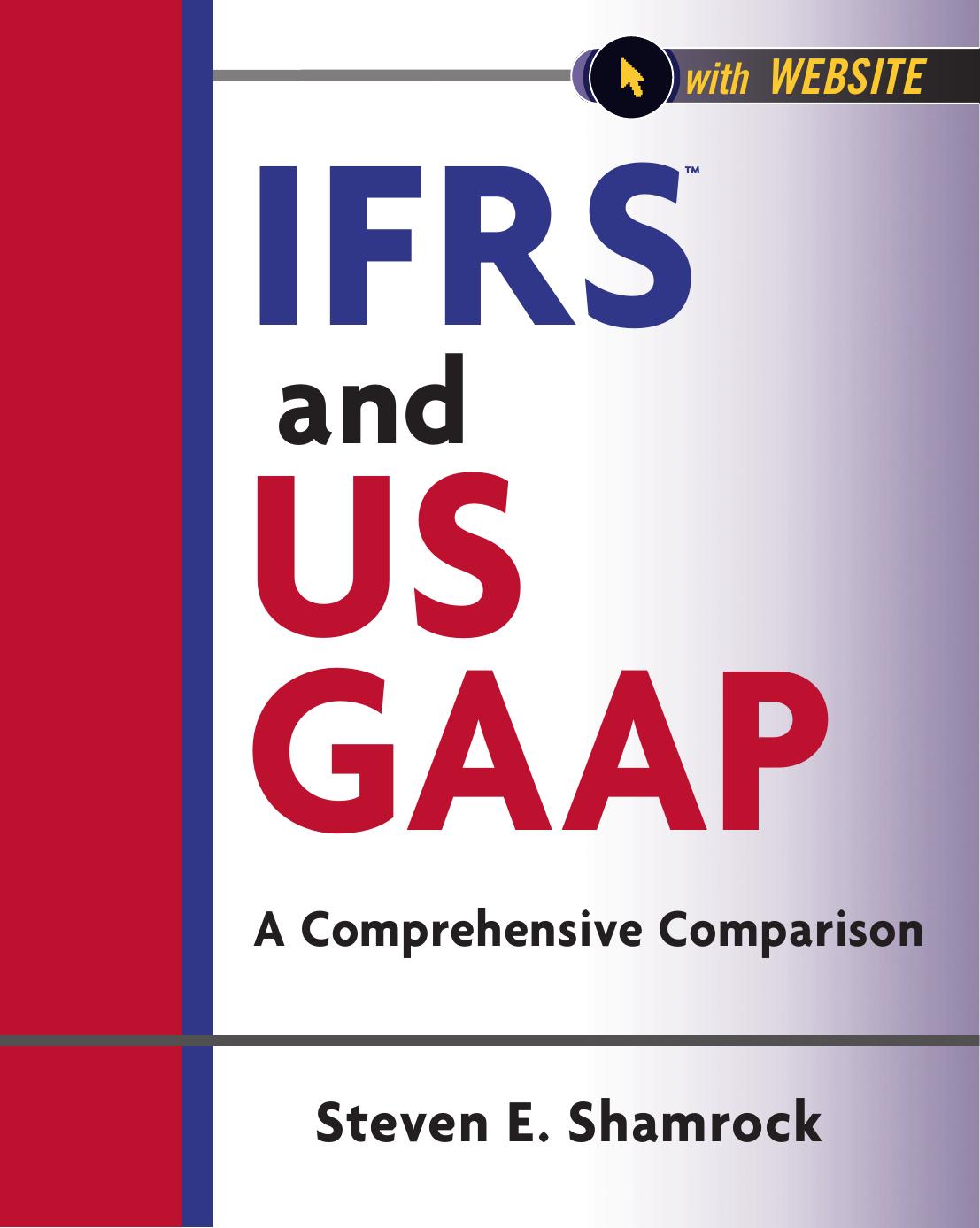 IFRS and US GAAP: A Comprehensive Comparison by Steve Shamrock