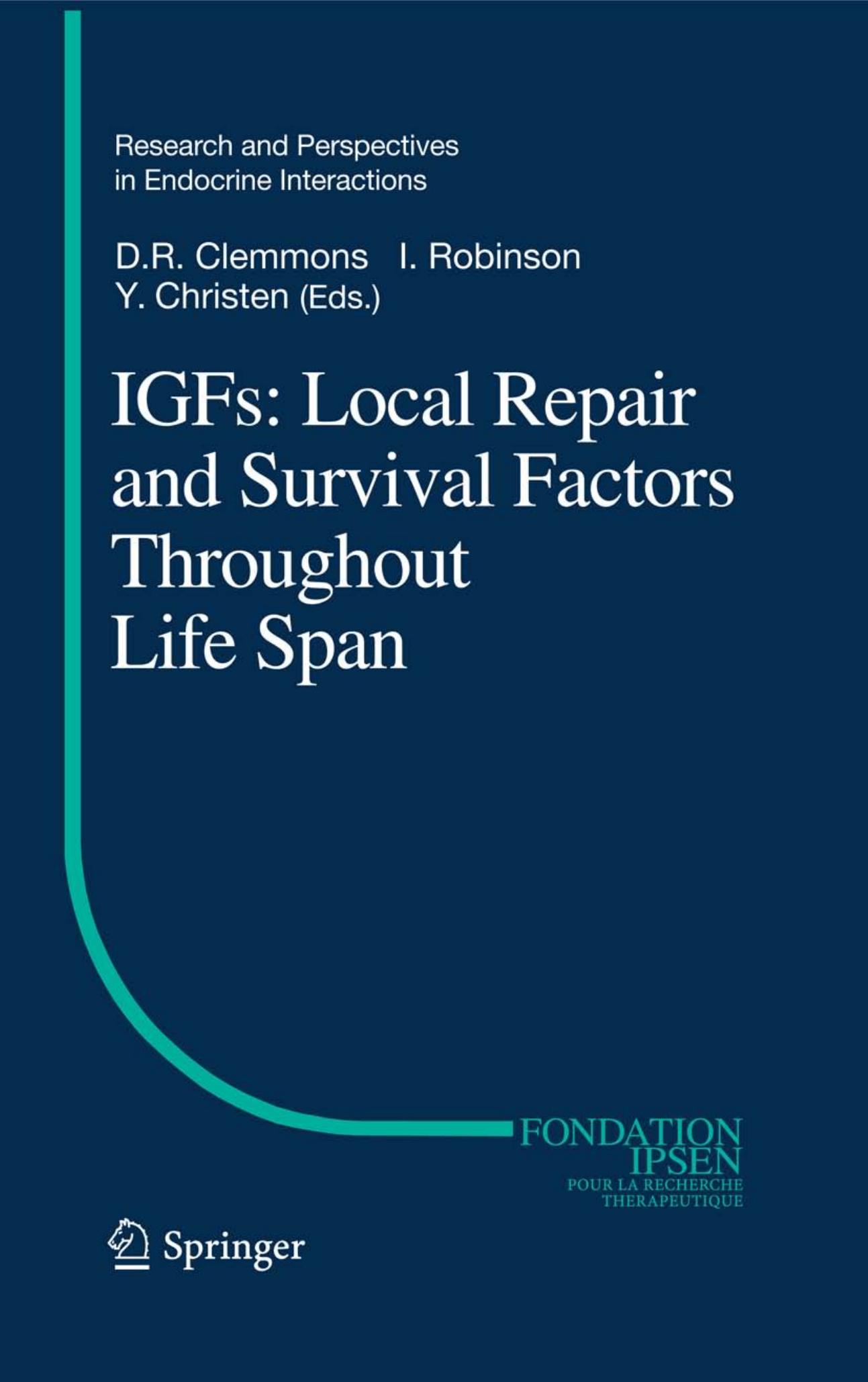 IGFs:Local Repair and Survival Factors Throughout Life Span by Iain C. A. F. Robinson (auth.) David Clemmons Iain C.A.F. Robinson Yves Christen (eds.)