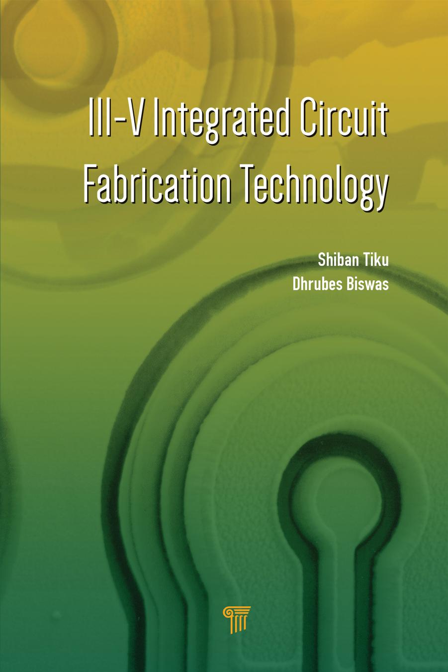 III-V integrated circuit fabrication technology by Biswas Dhrubes; Tiku Shiban Kishan