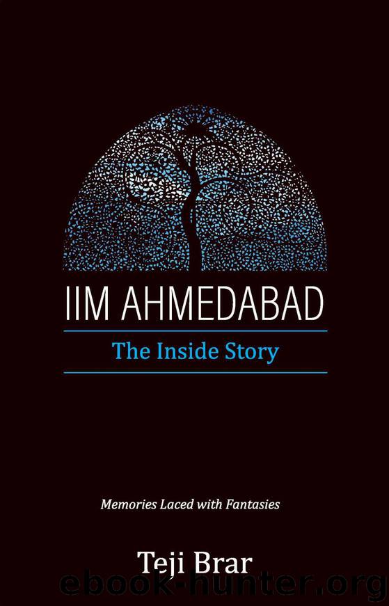IIM Ahmedabad: The Inside Story: Memories Laced with Fantasies by Teji Brar