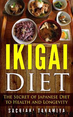 IKIGAI DIET: The Secret of Japanese Diet to Health and Longevity by Sachiaki Takamiya