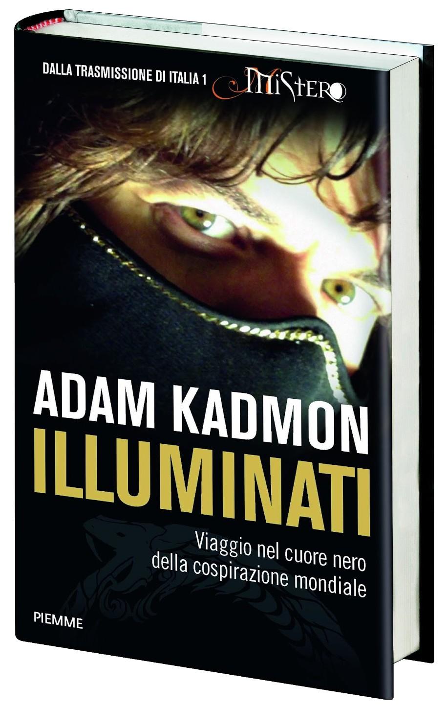 ILLUMINATI (Viaggio nel cuore nero della cospirazione mondiale) by Adam Kadmon