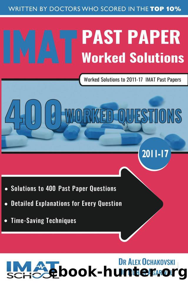 IMAT Past Paper Worked Solutions: 2011 - 2017, Detailed Step-By-Step Explanations for over 500 Questions, IMAT, UniAdmissions by Agarwal Rohan & Ochakovski Alex