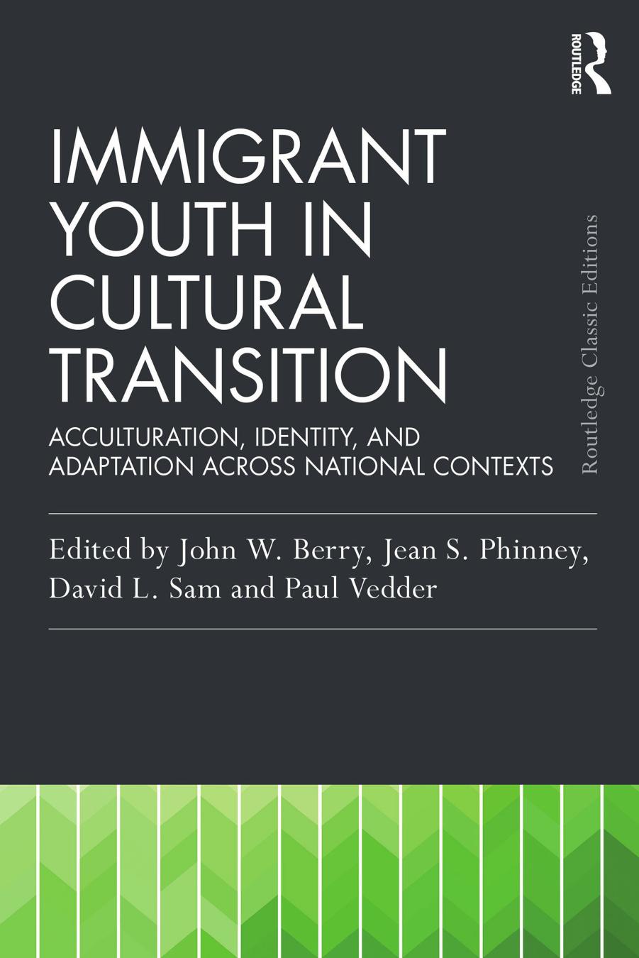 IMMIGRANT YOUTH IN CULTURAL TRANSITION;Acculturation, Identity, and Adaptation Across National Contexts;Classic by John W. Berry & Jean S. Phinney & David L. Sam & Paul Vedder