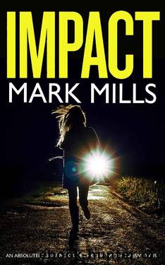IMPACT an absolutely gripping crime thriller with a massive twist by MARK MILLS