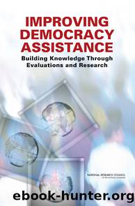 IMPROVING DEMOCRACY ASSISTANCE: Building Knowledge Through Evaluations and Research by National Research Council of the National Academies