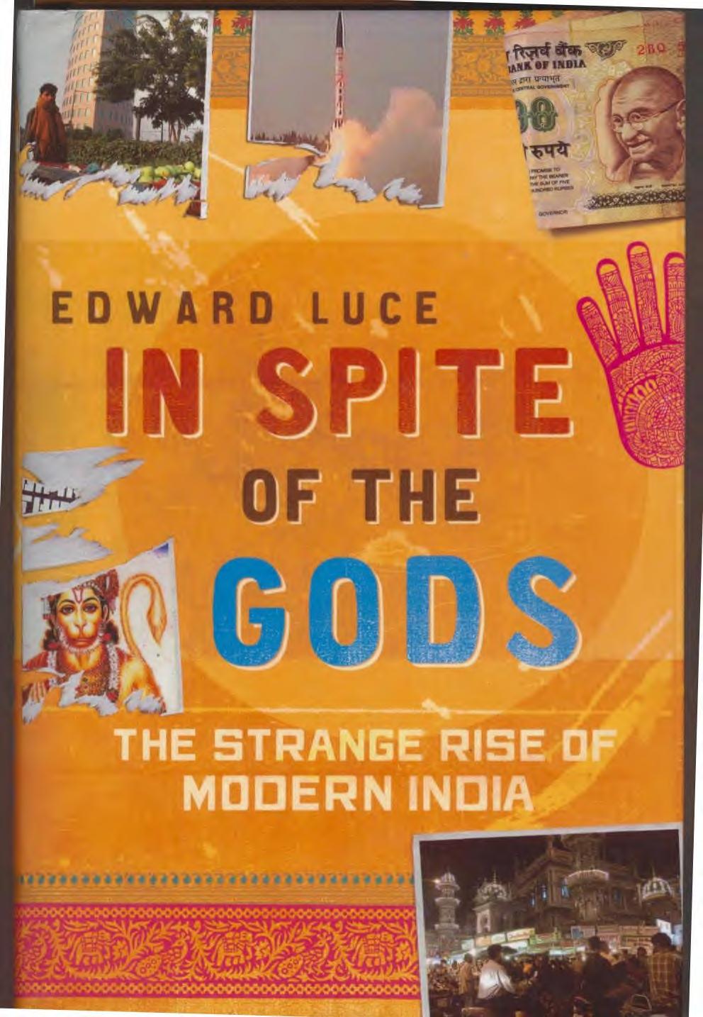 IN SPITE OF THE GODS: THE STRANGE RISE OF MODERN INDIA by EDWARD LUCE