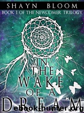 IN THE WAKE OF A DREAM: Book One of the Newcomer Trilogy by Shayn Bloom