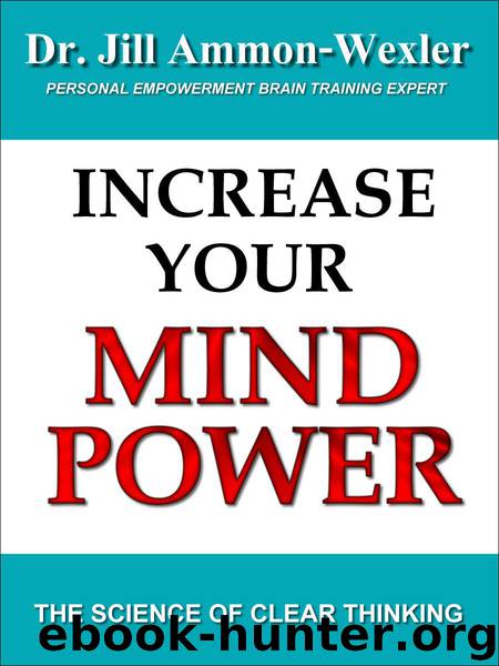 INCREASE YOUR MIND POWER: The Science of Clear Thinking by Dr. Jill Ammon-Wexler