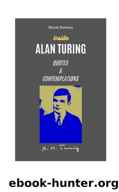 INSIDE ALAN TURING: QUOTES & CONTEMPLATIONS by Murat Durmus