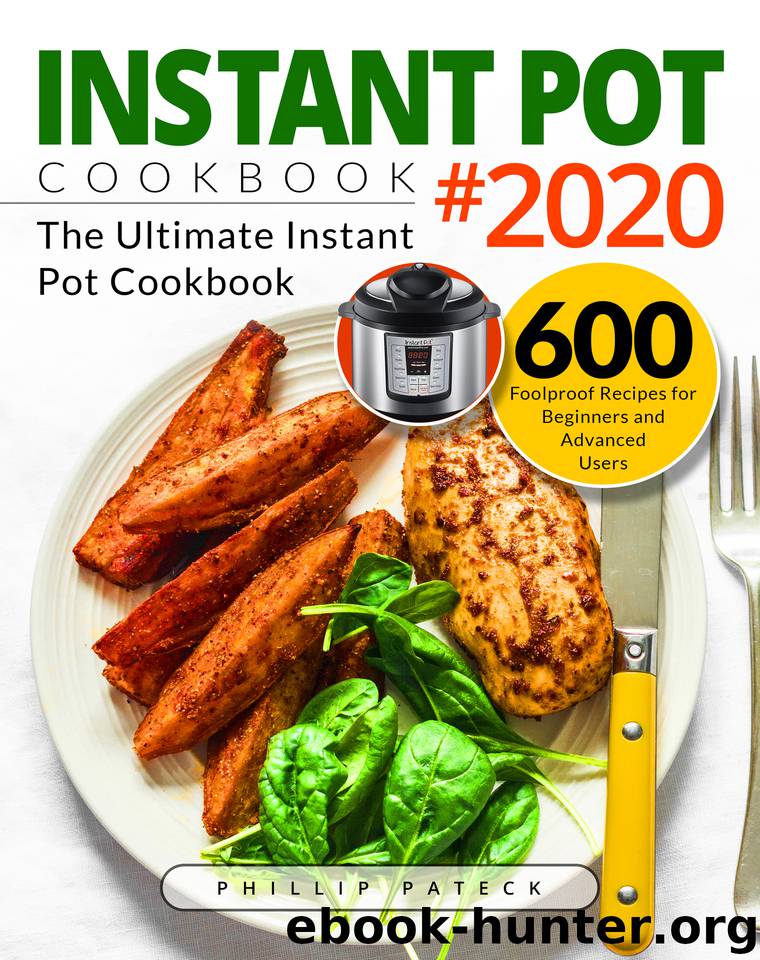INSTANT POT COOKBOOK #2020: The Ultimate Instant Pot Cookbook | 600 Foolproof Recipes for Beginners and Advanced Users by Pateck Phillip