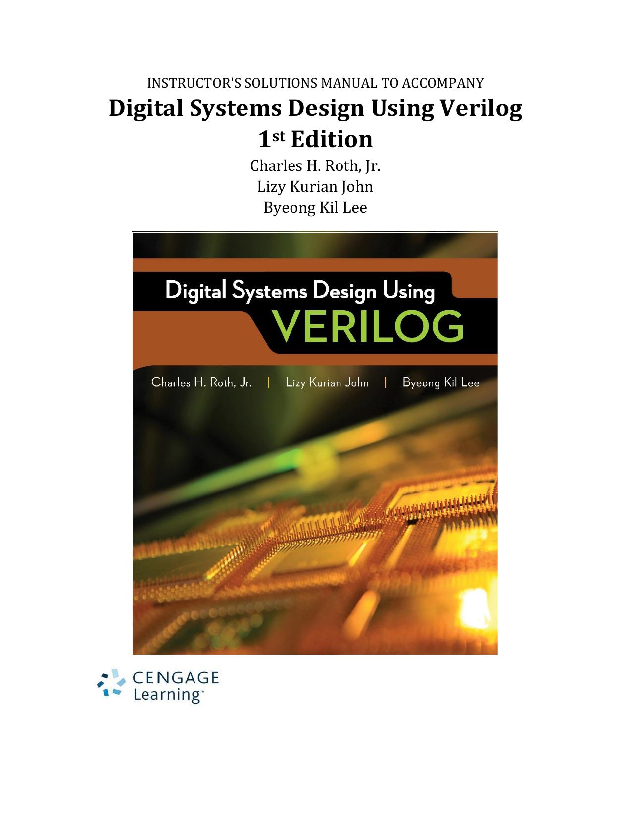 INSTRUCTORâS SOLUTIONS MANUAL TO ACCOMPANY Digital Systems Design Using Verilog 1st Edition by Charles Roth Lizy K. John Byeong Kil Lee
