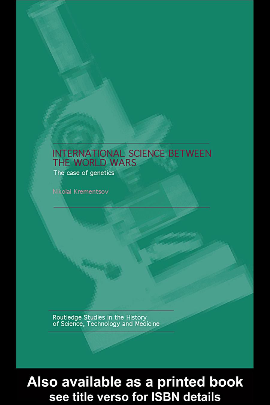 INTERNATIONAL SCIENCE BETWEEN THE WORLD WARS: THE CASE OF GENETIC (Studies in the History of Science, Technology and Medicine) by Niko Krementsov
