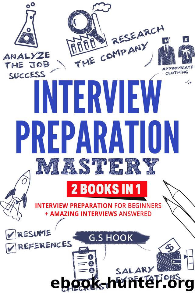 INTERVIEW PREPARATION mastery: 2 books in 1 INTERVIEW PREPARATION For Beginners + AMAZING INTERVIEWS ANSWERED by Hook G.S