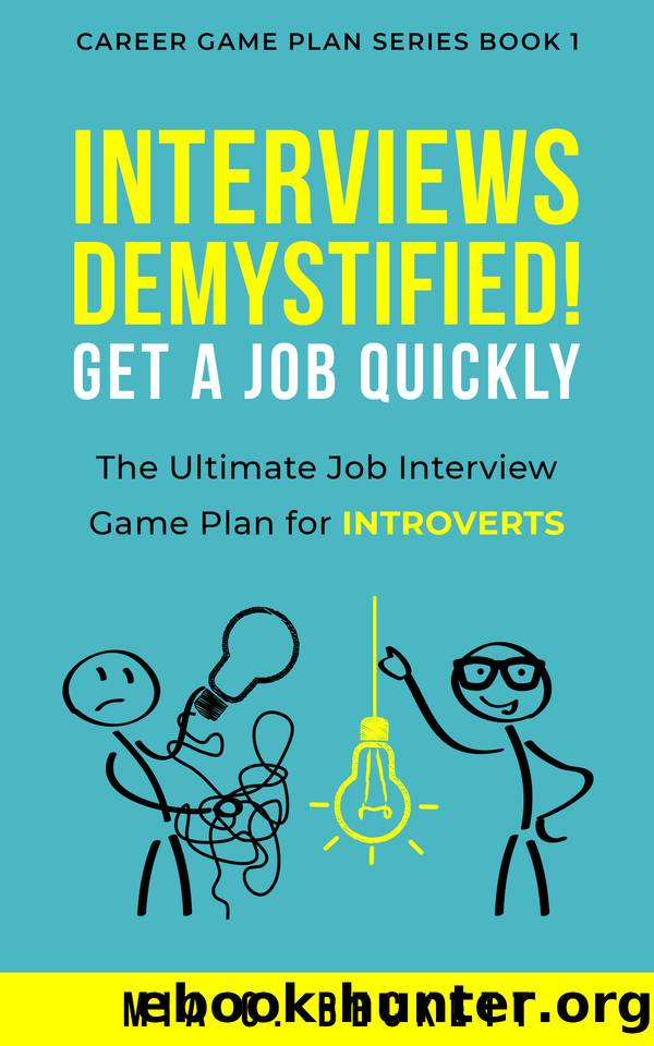 INTERVIEWS DEMYSTIFIED! Get a Job Quickly: The Ultimate Job Interview Game Plan for INTROVERTS (Career Game Plan Series Book 1) by Mia C. Beckett