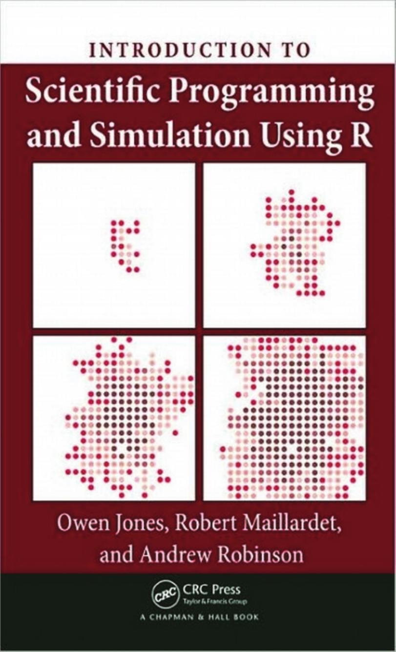 INTRODUCTION TO: Scientific Programming and Simulation Using R by Owen Jones Robert Maillardet and Andrew Robinson