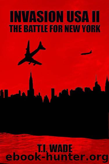 INVASION USA (Book 2) - The Battle For New York by WADE T I