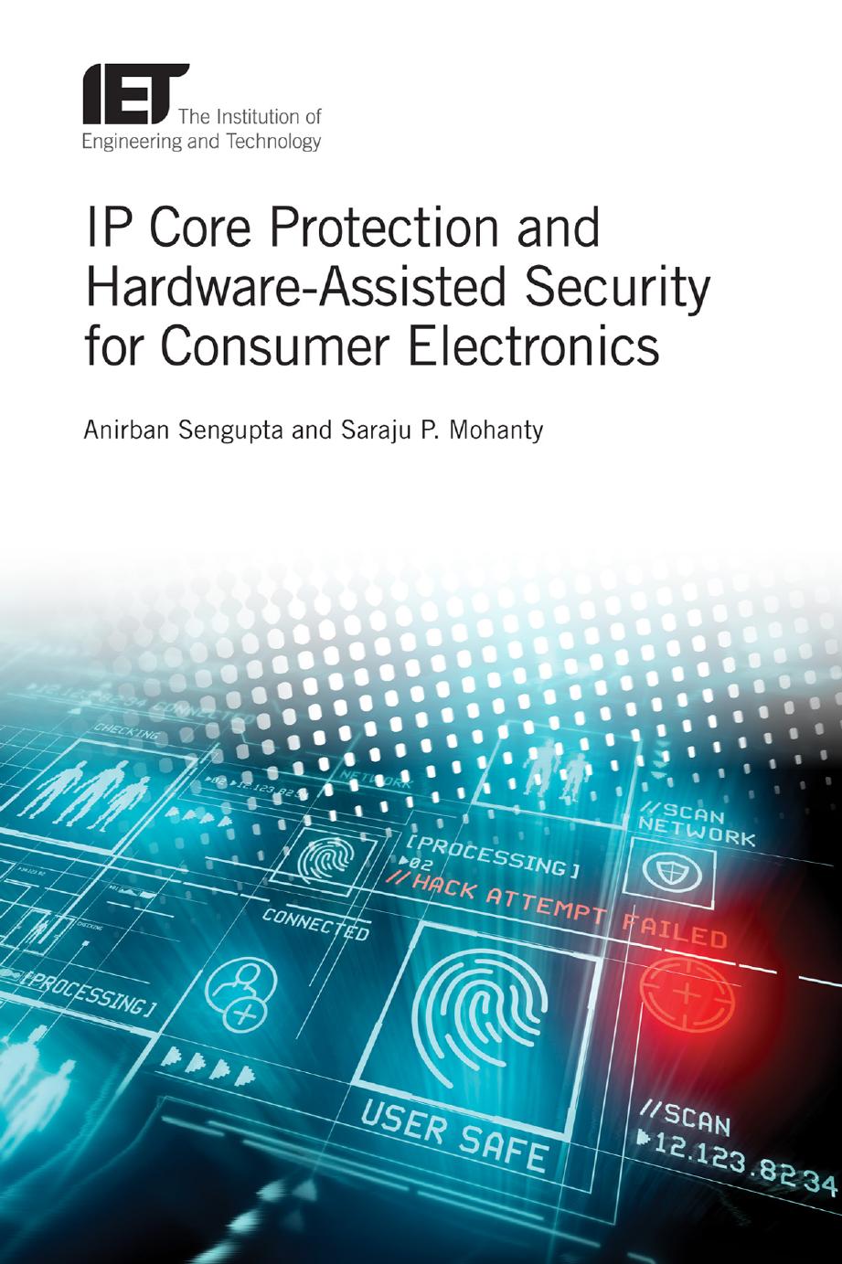 IP Core Protection and Hardware-Assisted Security for Consumer Electronics by Unknow