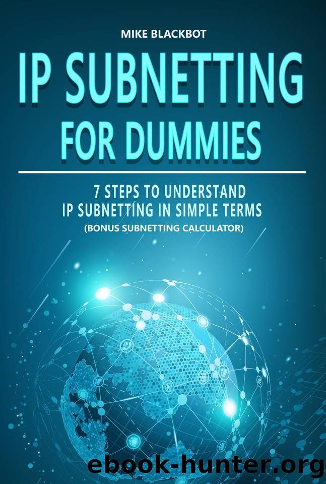 IP SUBNETTING FOR DUMMIES: 7 Steps To Understand IP Subnetting In Simple Terms, Bonus Subnetting Calculator by Mike Blackbot