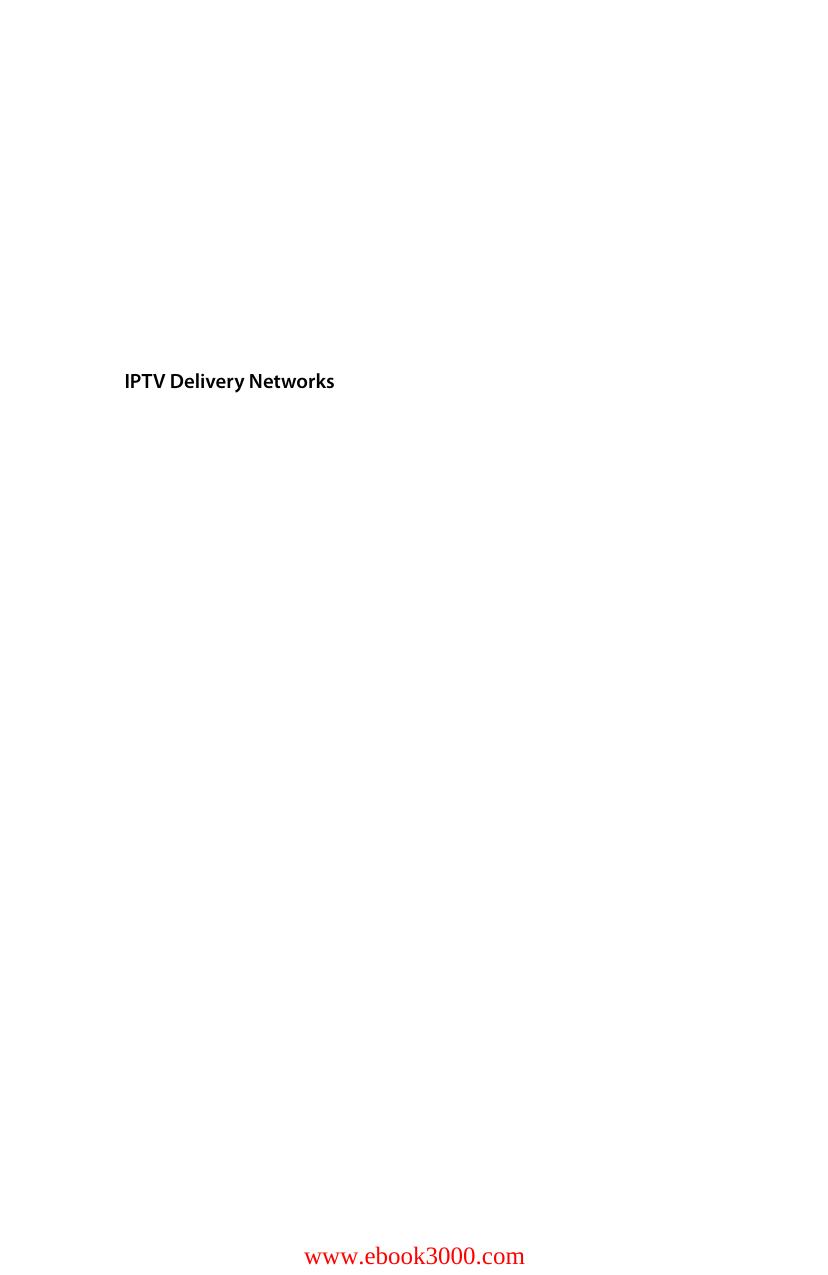IPTV Delivery Networks: Next Generation Architectures for Live and Video-on-Demand Services by Unknow