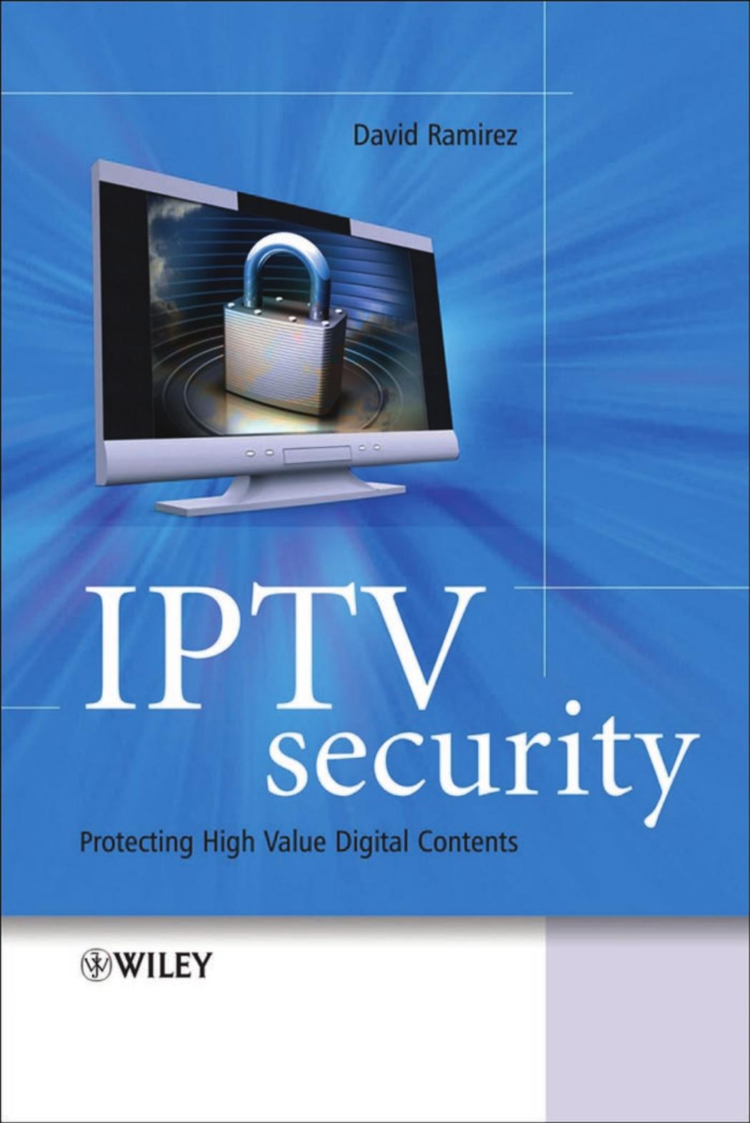 IPTV Security: Protecting High-Value Digital Contents by David H. Ramirez