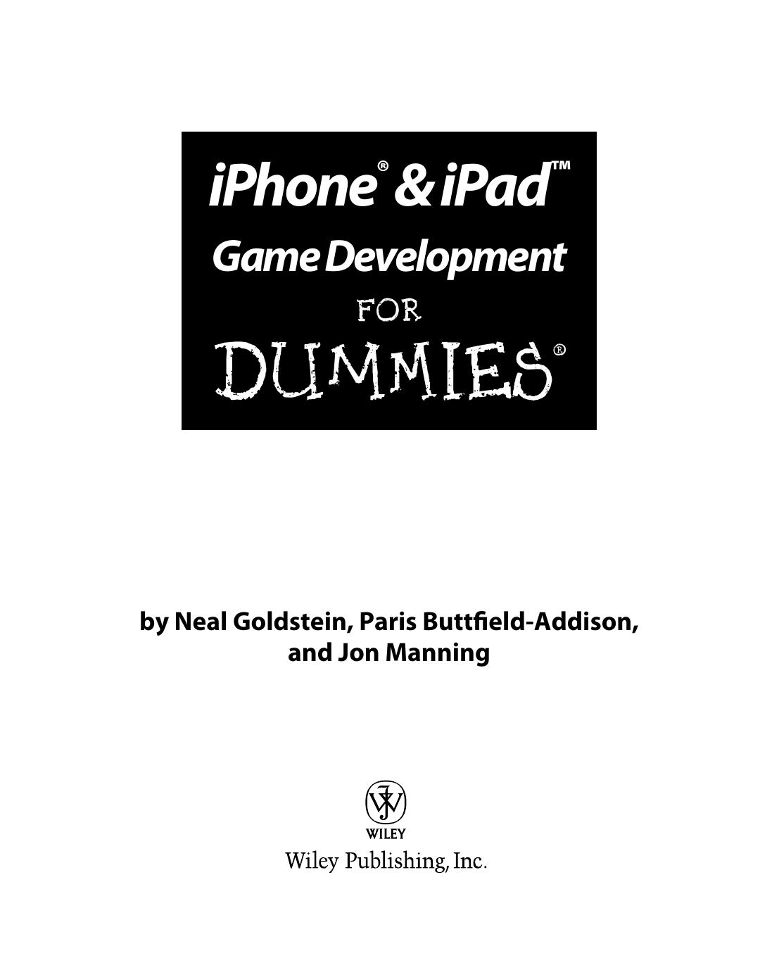 IPhone & iPad game development for dummies by Neal Goldstein; Paris Buttfield-Addison; Jon Manning