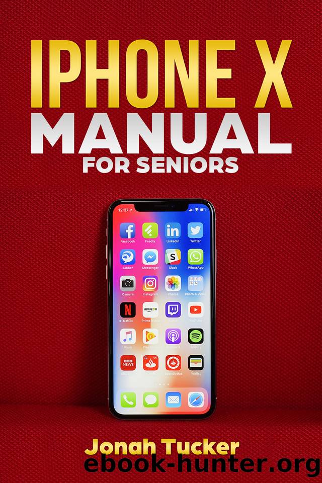 IPhone X Manual For Seniors: The Comprehensive Guide For Seniors, For the Visually Impaired, And Includes All The Tips And Tricks To Optimize your iPhone X and IOS 12 (Iphone X Guide For Seniors) by Jonah Tucker