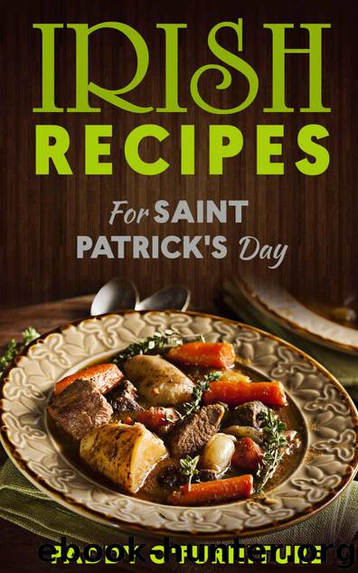 IRISH RECIPES FOR ST. PATRICK'S DAY: The Best of Irish Cooking, Drinks and Jokes For St. Patrick’s Day (IRISH RECIPES SAINT PATRICK IRISH ST.PATRICK BOOKS SERIES Book 1) by O'Furniture Paddy