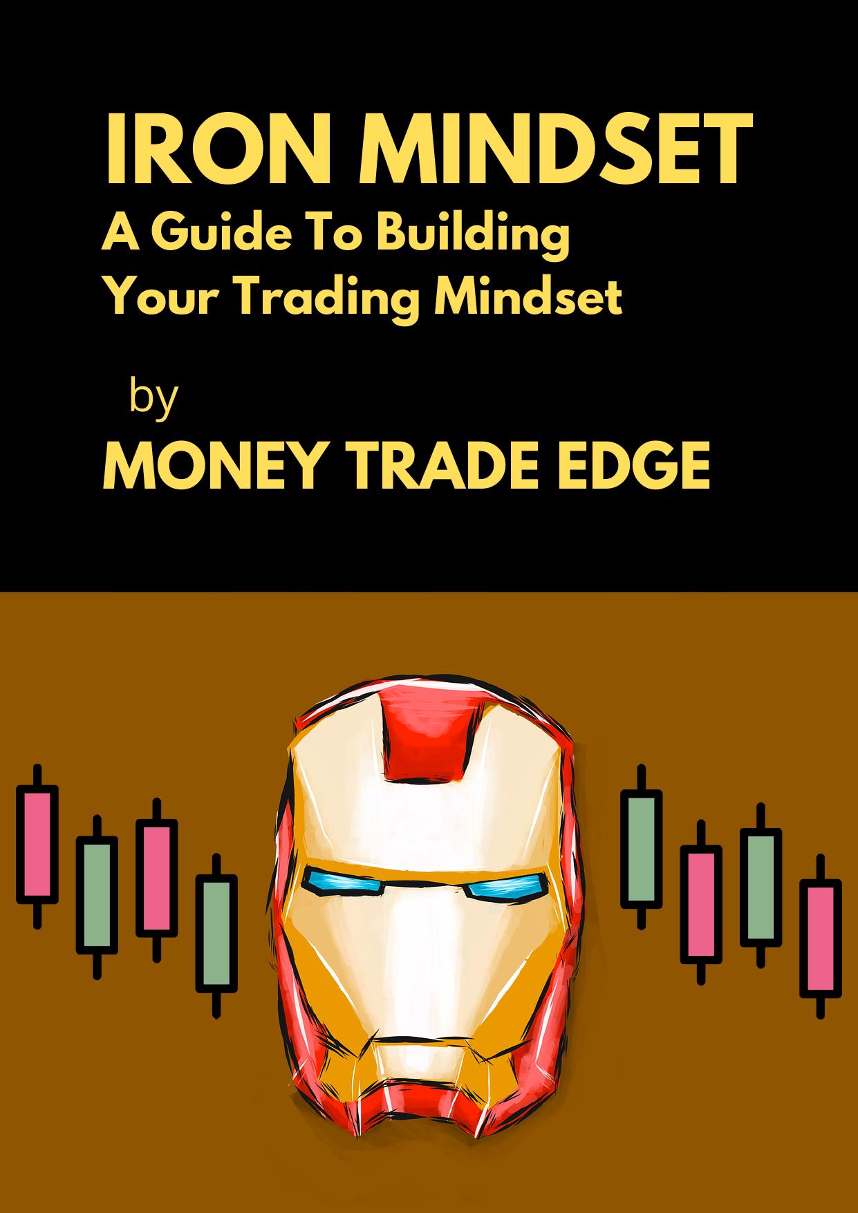 IRON MINDSET A Guide To Building Your Trading Mindset by MONEY TRADE EDGE by Money Trade Edge