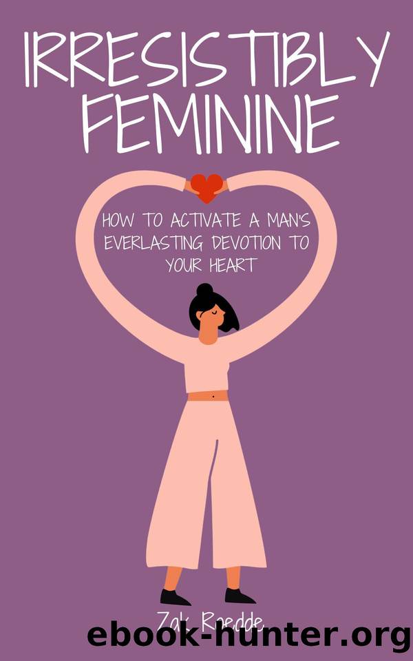 IRRESISTIBLY FEMININE: How To Activate A Man's Everlasting Devotion To Your Heart - A Woman's Love Guide To Successful Dating and Relationships (Relationship Of Your Dreams) by Zak Roedde