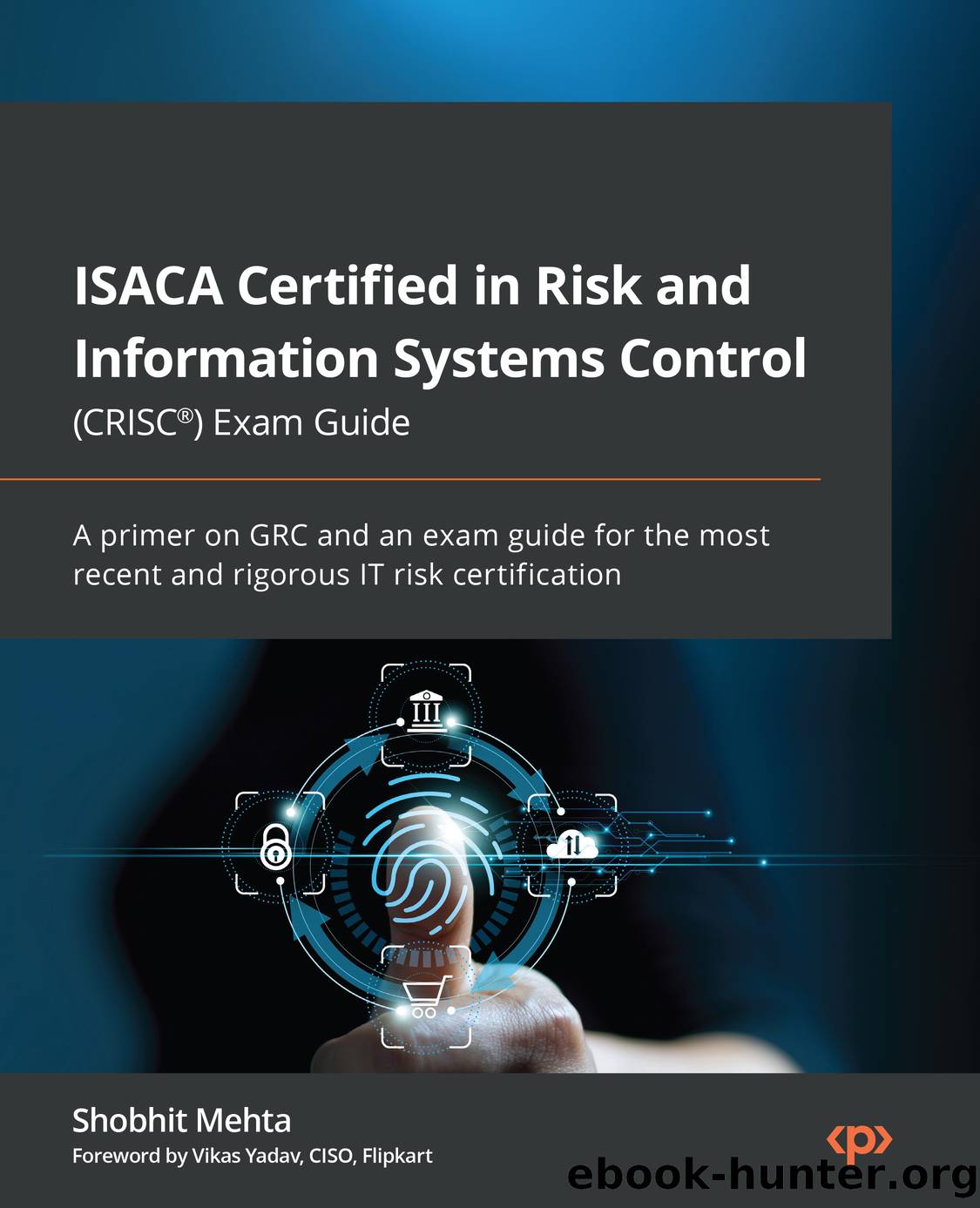 ISACA Certified in Risk and Information Systems Control (CRISCÂ®) Exam Guide by Shobhit Mehta