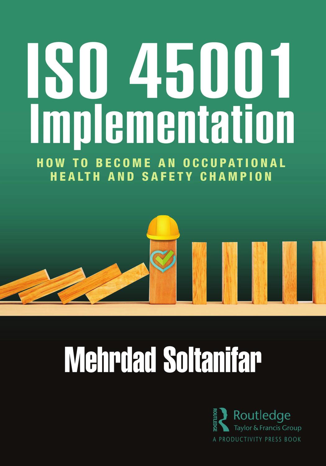 ISO 45001 Implementation; How to Become an Occupational Health and Safety Champion by Mehrdad Soltanifar