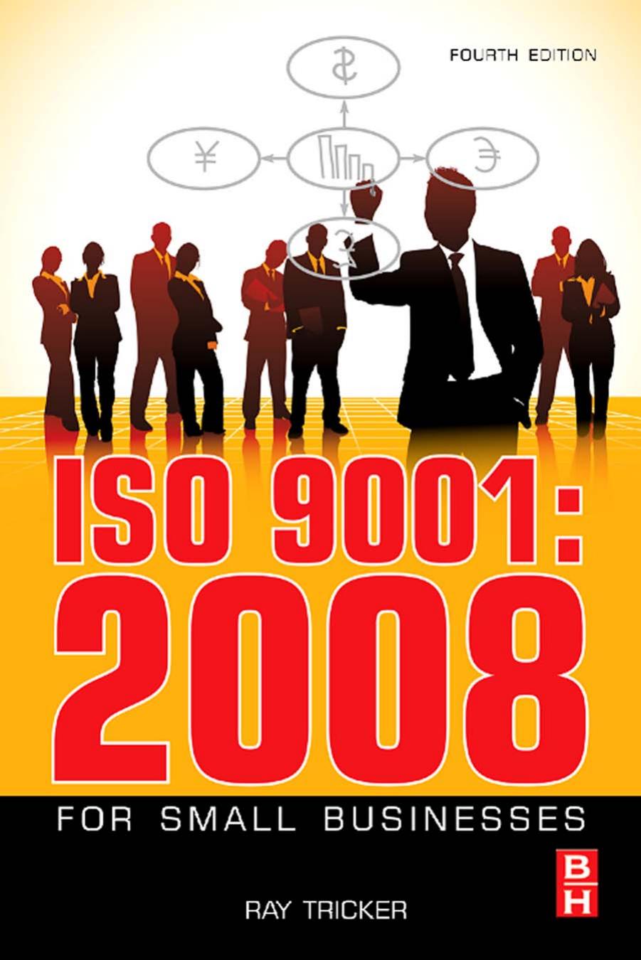 ISO 9001:2008 for Small Businesses, Fourth Edition by Ray Tricker (MSc IEng FIET FCIM FIQA FIRSE)