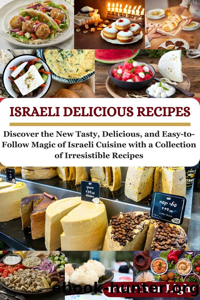 ISRAELI DELICIOUS RECIPES: Discover the New Tasty, Delicious, and Easy-to-Follow Magic of Israeli Cuisine with a Collection of Irresistible Recipes by Light McArthur