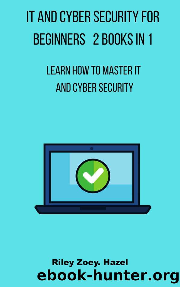 IT And Cyber Security For Beginners 2 Books in 1: Learn How To master IT and Cyber Security by Hazel Riley Zoey
