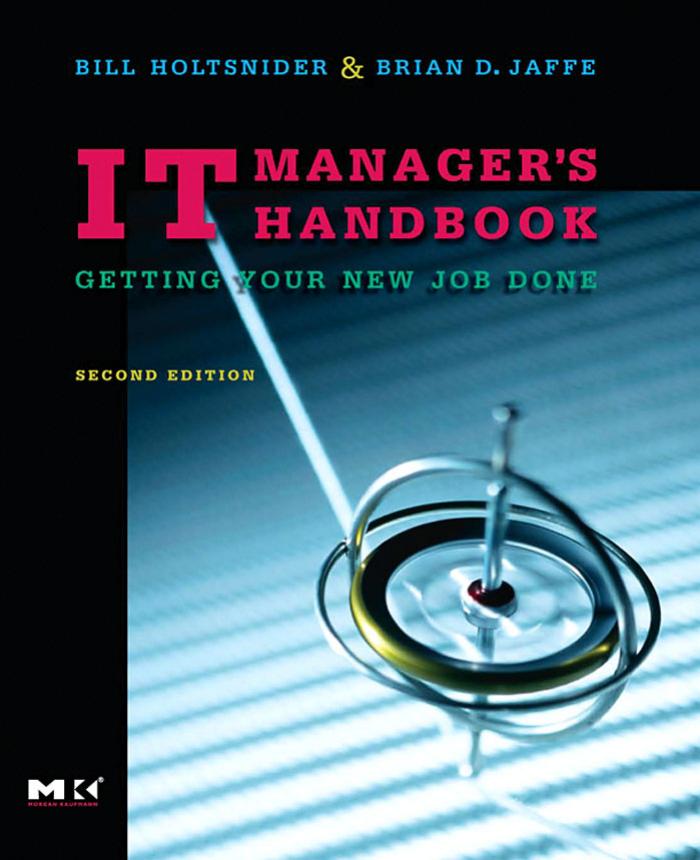 IT Manager's Handbook, Second Edition: Getting your new job done by Bill Holtsnider Brian D. Jaffe