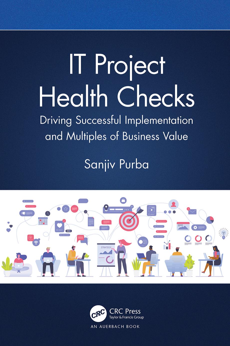 IT Project Health Checks; Driving Successful Implementation and Multiples of Business Value by Sanjiv Purba