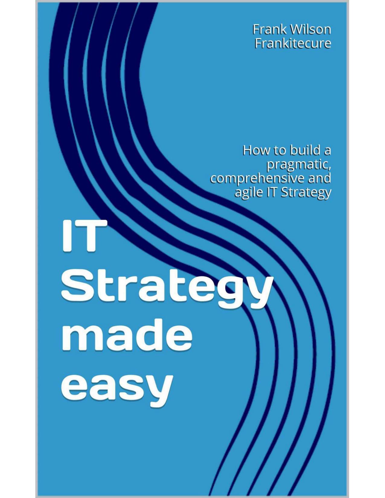 IT Strategy Made Easy by Frank Wilson