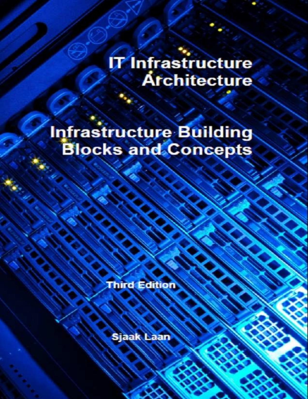 IT infrastructure architecture : infrastructure building blocks and concepts by Laan Sjaak