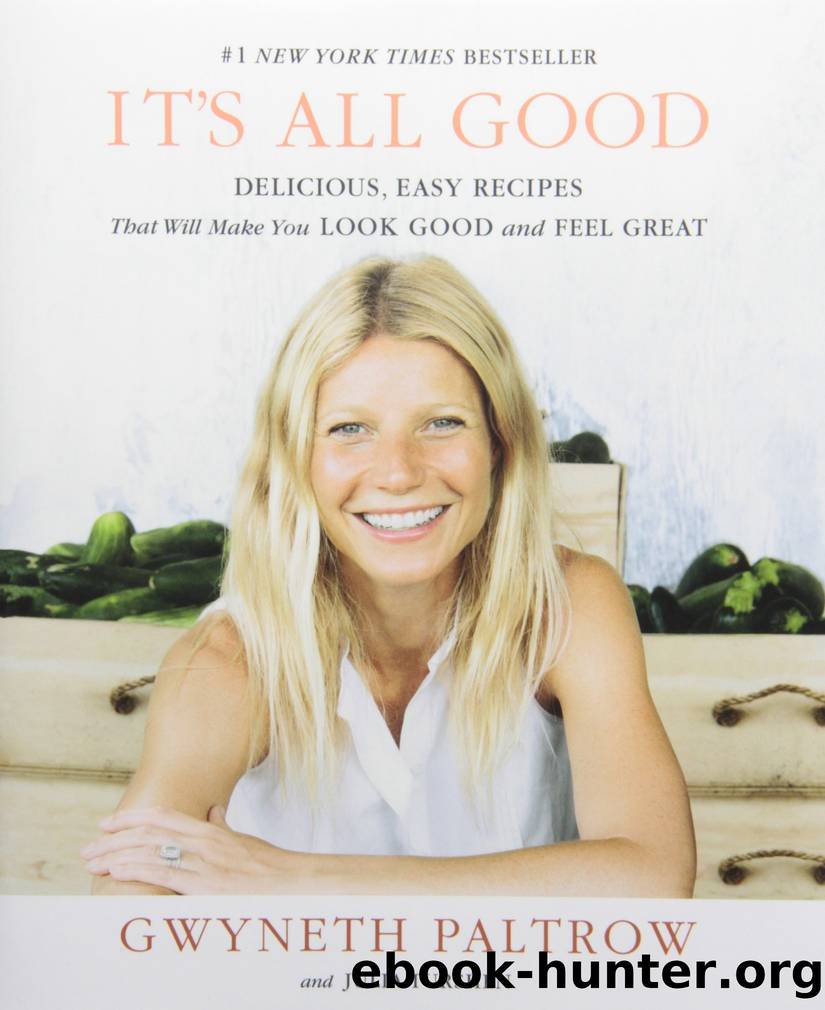 IT'S ALL GOOD: Delicious, Easy Recipes That Will Make You Look Good and Feel Great by Gwyneth Paltrow & Julia Turshen