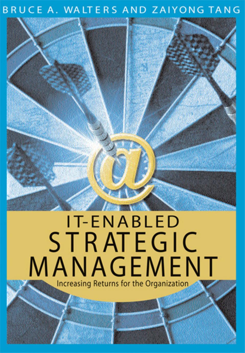 IT-Enabled Strategic Management: Increasing Returns for the Organization by Bruce A. Walters (Editor) Zaiyong Tang (Editor)