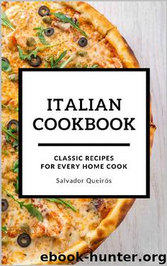 ITALIAN COOKBOOK: Classic Recipes for Every Home Cook by Salvador Queirós